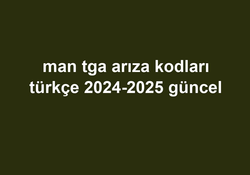 Man Tga Arıza Kodları Türkçe 20242025 Güncel Telefon Haber