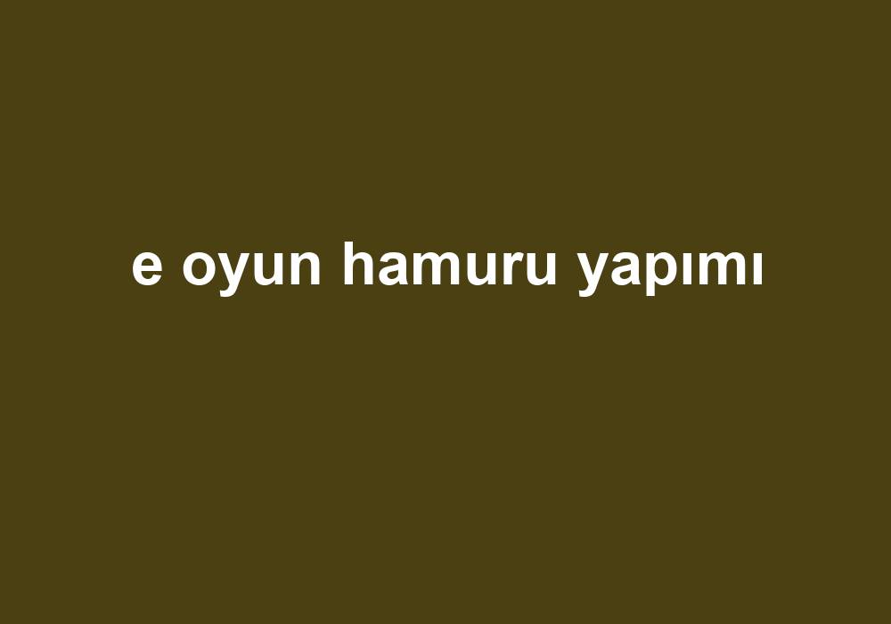 E Oyun Hamuru Yapımı