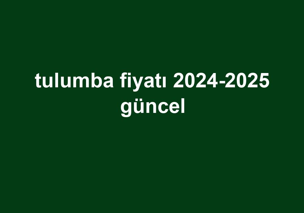 Tulumba Fiyatı 20242025 Güncel Telefon Haber