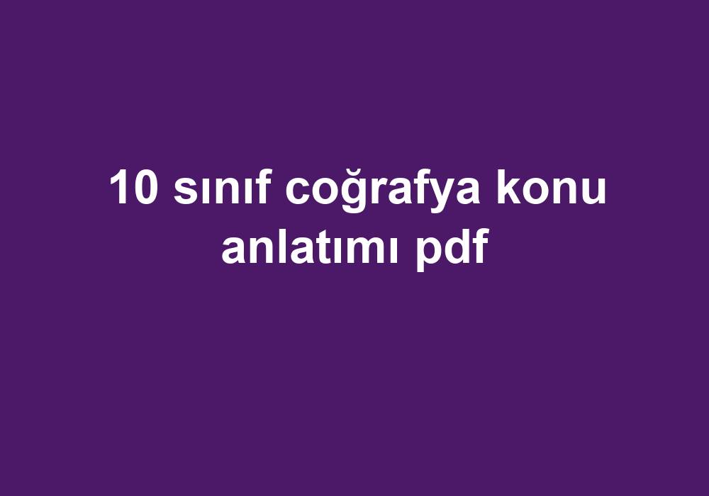 10 Sınıf Coğrafya Konu Anlatımı Pdf