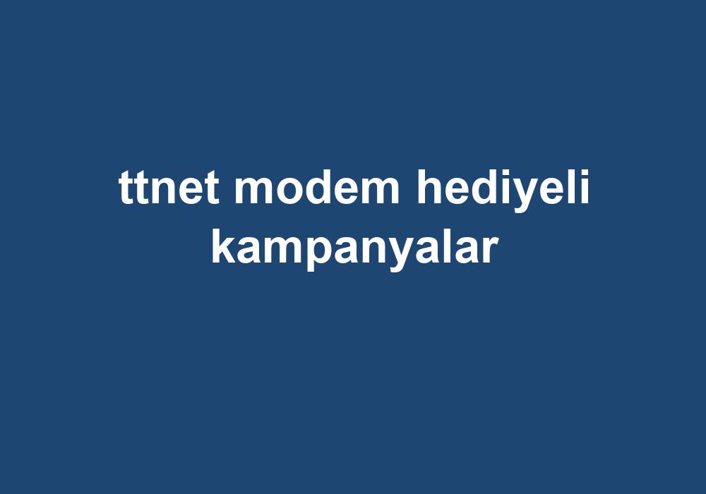 Ttnet Modem Hediyeli Kampanyalar