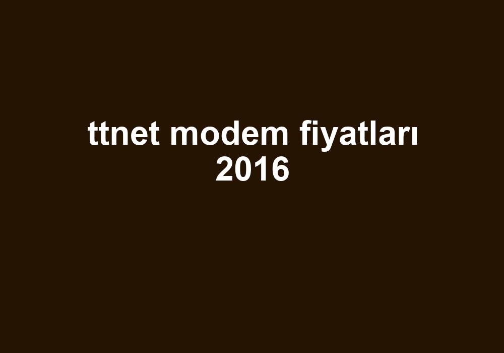 Ttnet Modem Fiyatları 2016