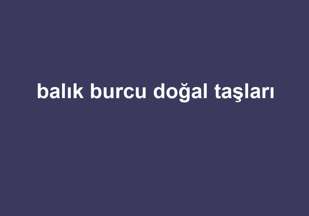 Balık Burcu Doğal Taşları