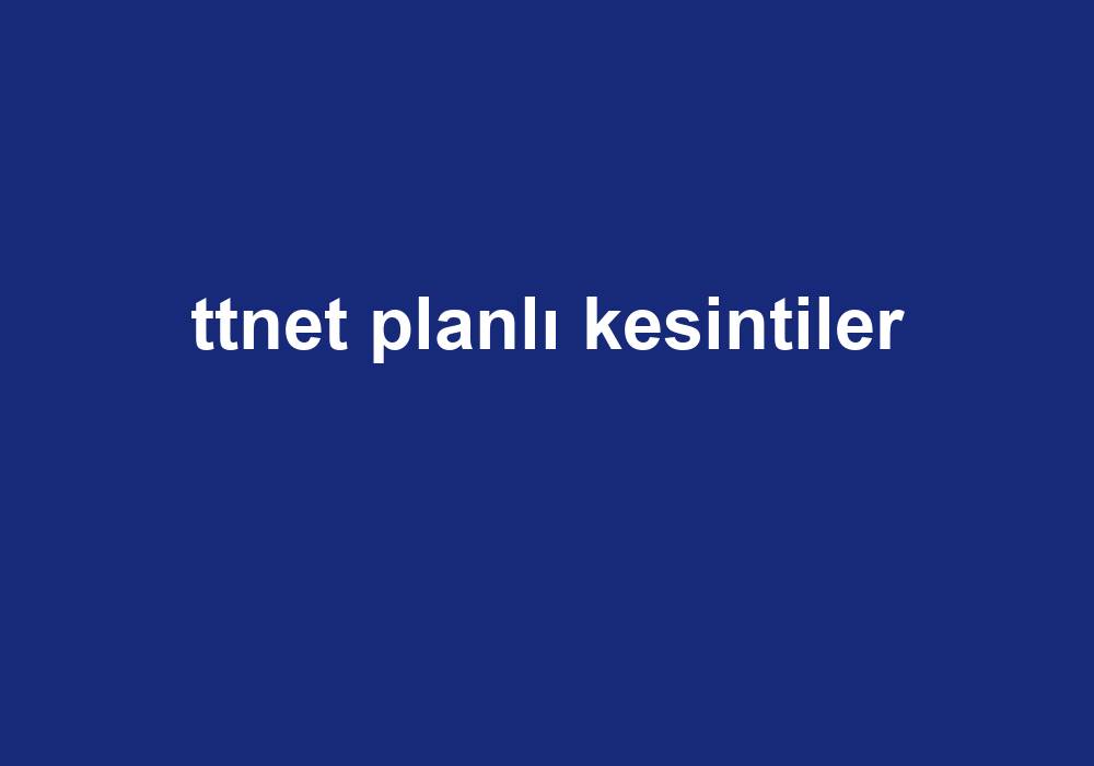 Ttnet Planlı Kesintiler