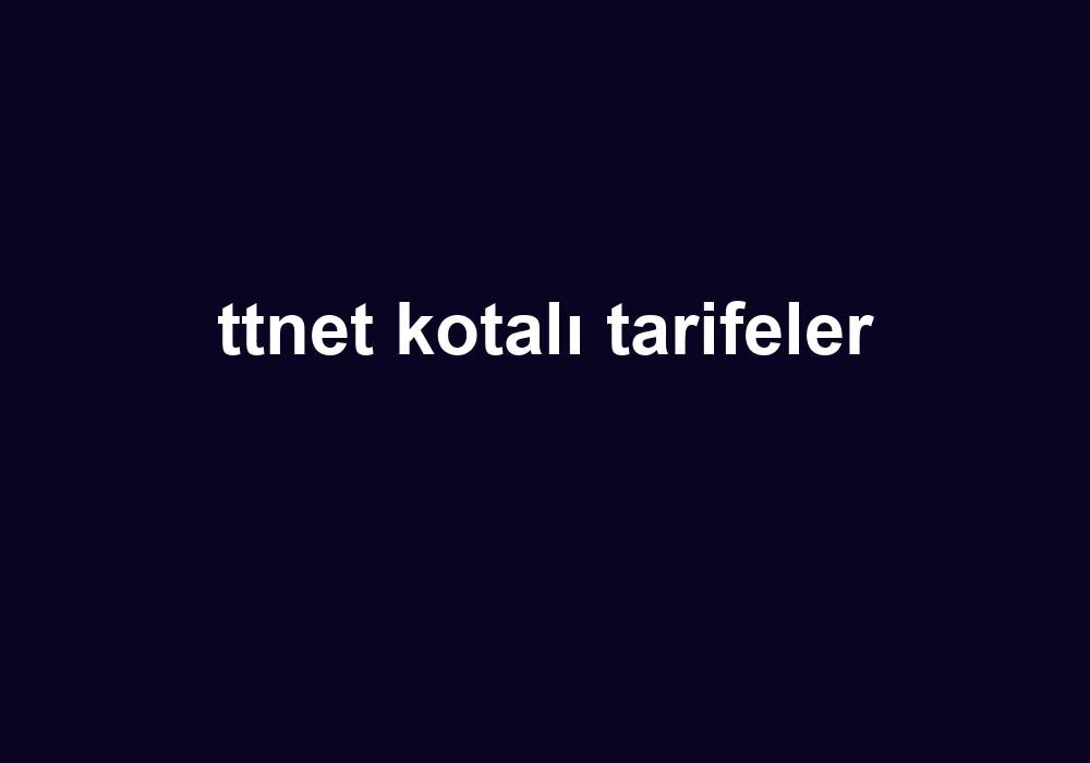 Ttnet Kotalı Tarifeler