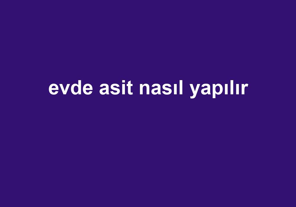 Evde Asit Nasıl Yapılır